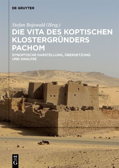 Die Vita Des Koptischen Klostergr?ders Pachom: Synoptische Darstellung, ?ersetzung Und Analyse (Hardcover)