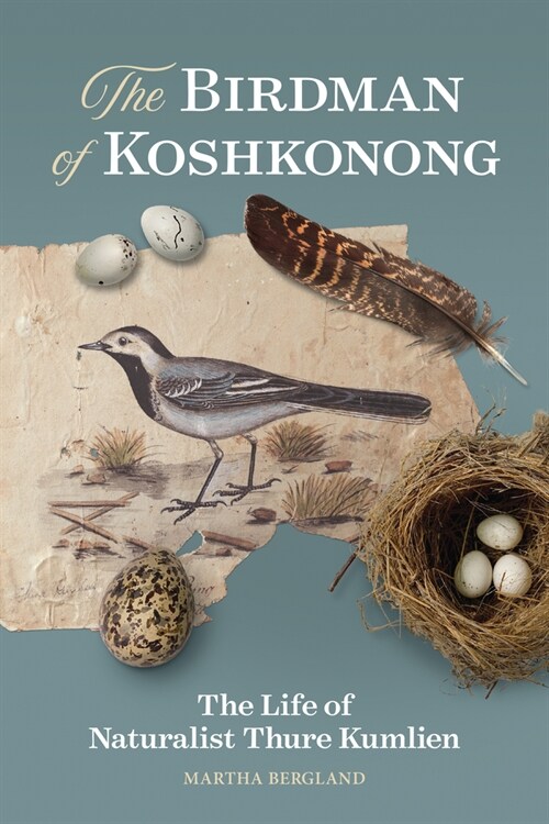 The Birdman of Koshkonong: The Life of Naturalist Thure Kumlien (Paperback)