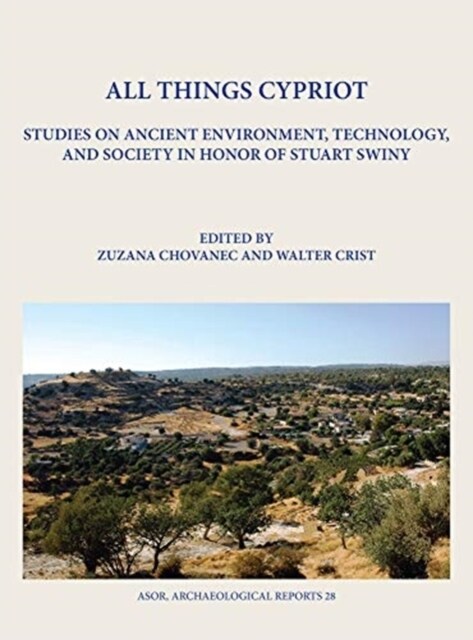 All Things Cypriot: Studies on Ancient Environment, Technology, and Society in Honor of Stuart Swiny (Hardcover)