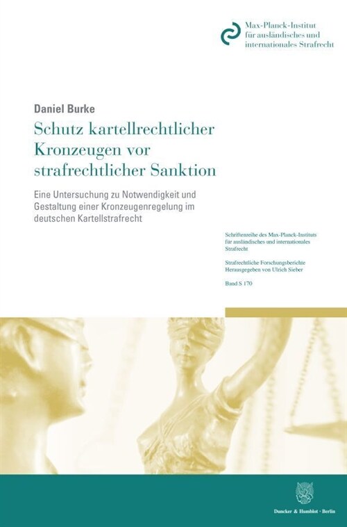 Schutz Kartellrechtlicher Kronzeugen VOR Strafrechtlicher Sanktion: Eine Untersuchung Zu Notwendigkeit Und Gestaltung Einer Kronzeugenregelung Im Deut (Paperback)