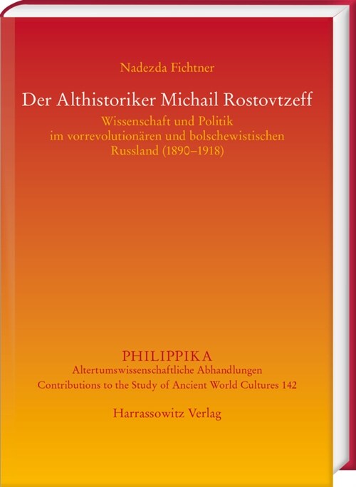 Der Althistoriker Michail Rostovtzeff: Wissenschaft Und Politik Im Vorrevolutionaren Und Bolschewistischen Russland (1890-1918) (Hardcover)
