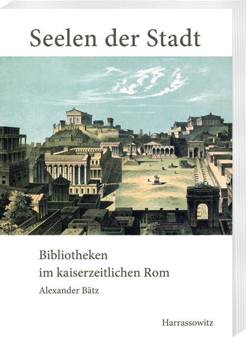 Seelen Der Stadt: Bibliotheken Im Kaiserzeitlichen ROM (Paperback)