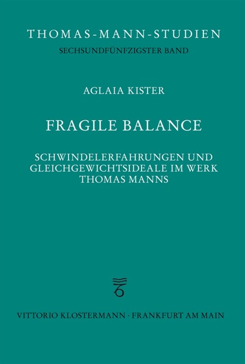 Fragile Balance: Schwindelerfahrungen Und Gleichgewichtsideale Im Werk Thomas Manns (Hardcover)