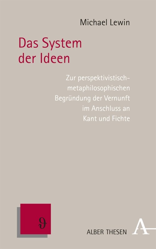 Das System Der Ideen: Zur Perspektivistisch-Metaphilosophischen Begrundung Der Vernunft Im Anschluss an Kant Und Fichte (Paperback)