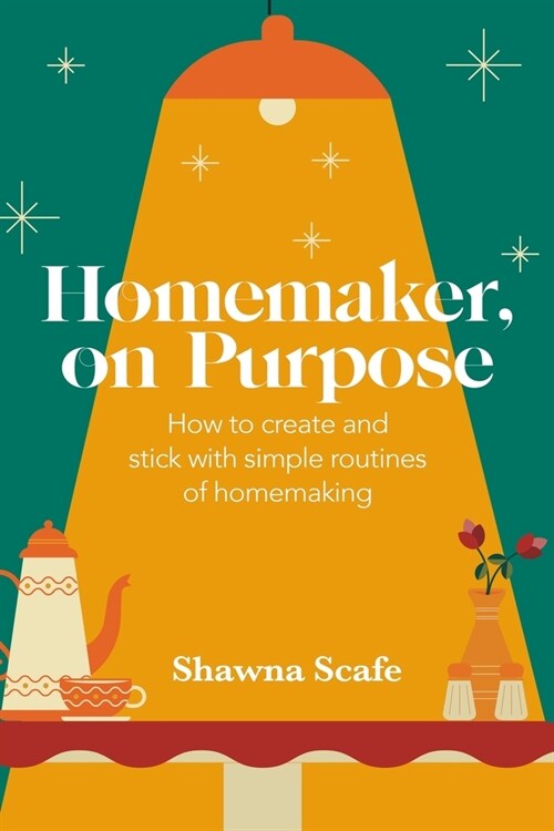 Homemaker, on Purpose: How to create and stick with simple routines of homemaking (Paperback)