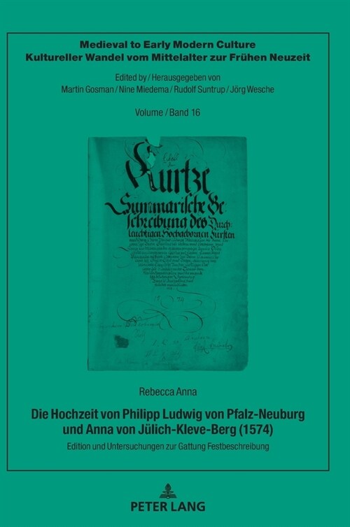 Die Hochzeit Von Philipp Ludwig Von Pfalz-Neuburg Und Anna Von Juelich-Kleve-Berg (1574): Edition Und Untersuchungen Zur Gattung Festbeschreibung (Hardcover)