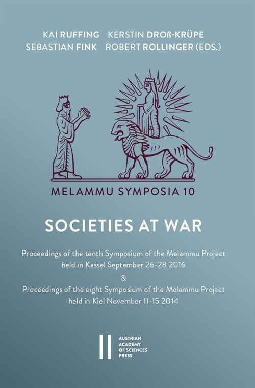 Societies at War: Proceedings of the Tenth Symposium of the Melammu Project Held in Kassel September 2628 2016 & Proceedings of the Eigh (Hardcover)