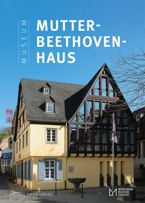 Das Museum Mutter-Beethoven-Haus: In Koblenz-Ehrenbreitstein (Paperback)
