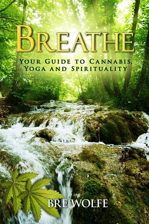 Breathe: Your Guide to Cannabis, Yoga and Spirituality (Paperback)