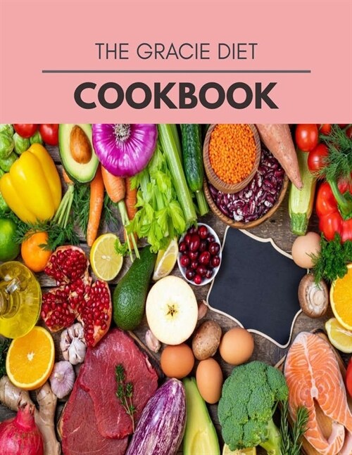 The Gracie Diet Cookbook: Plant-Based Diet Program That Will Transform Your Body with a Clean Ketogenic Diet (Paperback)