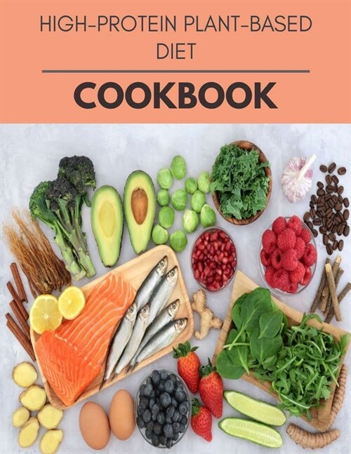 High-protein Plant-based Diet Cookbook: Plant-Based Diet Program That Will Transform Your Body with a Clean Ketogenic Diet (Paperback)