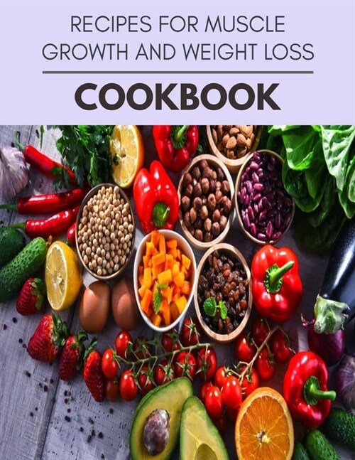 Recipes For Muscle Growth And Weight Loss Cookbook: The Ultimate Guidebook Ketogenic Diet Lifestyle for Seniors Reset Their Metabolism and to Ensure T (Paperback)