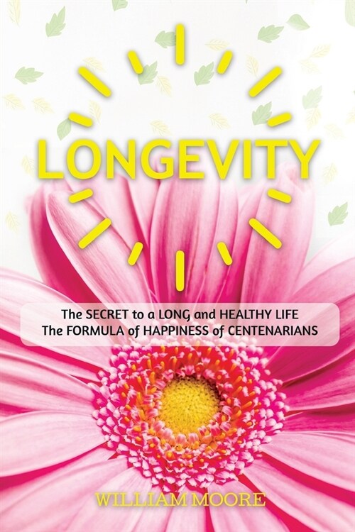 Longevity: The Secret to a Long and Healthy Life. The Formula of Happiness of Centenarians (Paperback)