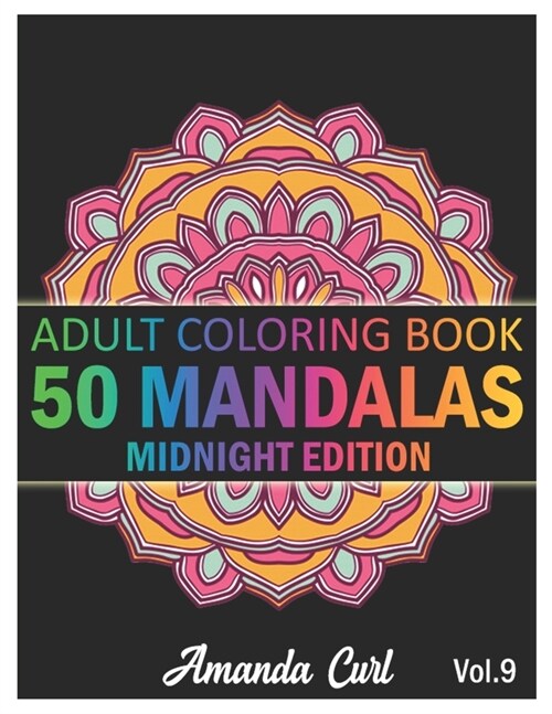 50 Mandalas: An Adult Coloring Book Midnight Edition Featuring 50 of the Worlds Most Beautiful Mandalas for Stress Relief and Rela (Paperback)