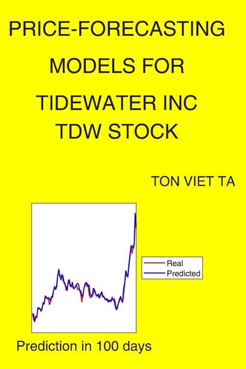 Price-Forecasting Models for Tidewater Inc TDW Stock (Paperback)