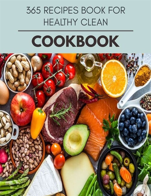 365 Recipes Book For Healthy Clean Cookbook: Easy and Delicious for Weight Loss Fast, Healthy Living, Reset your Metabolism - Eat Clean, Stay Lean wit (Paperback)