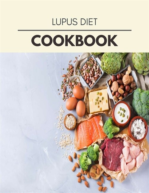 Lupus Diet Cookbook: Quick & Easy Recipes to Boost Weight Loss that Anyone Can Cook (Paperback)