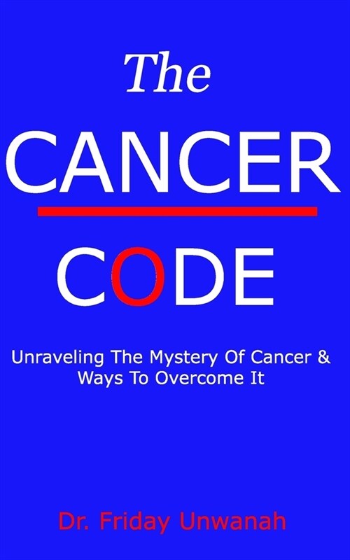 The Cancer Code: Unraveling the Mystery of Cancer & Ways to Overcome It (Paperback)