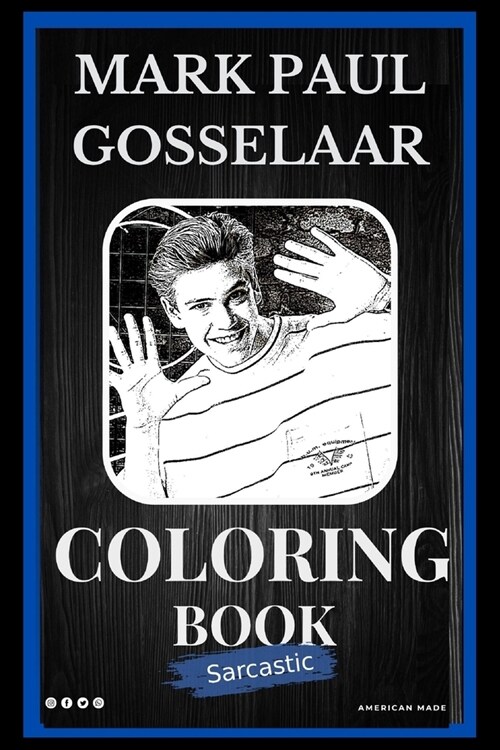 Mark Paul Gosselaar Sarcastic Coloring Book: An Adult Coloring Book For Leaving Your Bullsh*t Behind (Paperback)