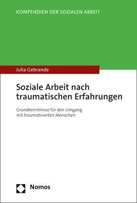Soziale Arbeit Nach Traumatischen Erfahrungen: Grundkenntnisse Fur Den Umgang Mit Traumatisierten Menschen (Paperback)