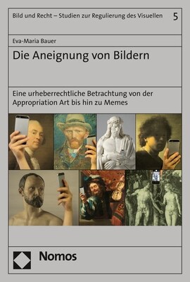 Die Aneignung Von Bildern: Eine Urheberrechtliche Betrachtung Von Der Appropriation Art Bis Hin Zu Memes (Paperback)