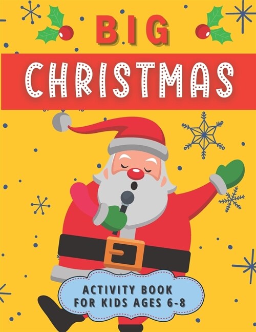 Big Christmas Activity Book For Kids Ages 6-8: Creative Advent Entertainment for Boys and Girls. Having fun with Coloring Pages, Mazes, I Spy, Cut and (Paperback)