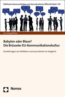 Babylon Oder Blase? Die Brusseler Eu-Kommunikationskultur: Einstellungen Von Politikern Und Journalisten Im Vergleich (Paperback)