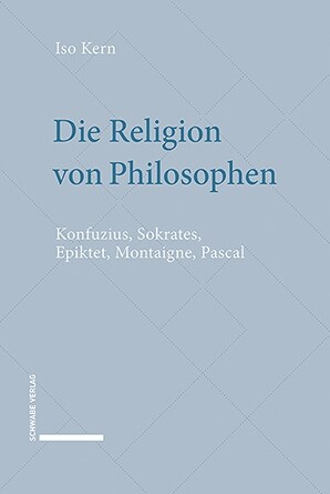 Die Religion Von Philosophen: Konfuzius, Sokrates, Epiktet, Montaigne, Pascal (Hardcover)