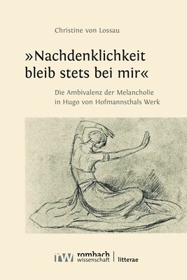 Nachdenklichkeit Bleib Stets Bei Mir: Die Ambivalenz Der Melancholie in Hugo Von Hofmannsthals Werk (Hardcover)