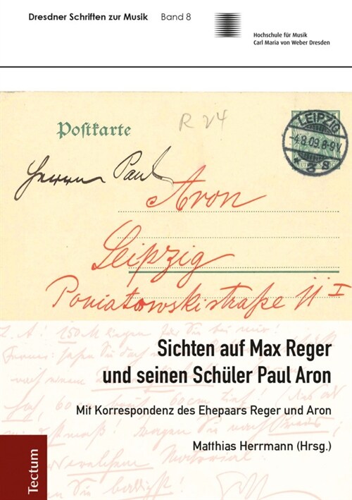 Sichten Auf Max Reger Und Seinen Schuler Paul Aron: Mit Korrespondenz Des Ehepaars Reger Und Aron (Hardcover)