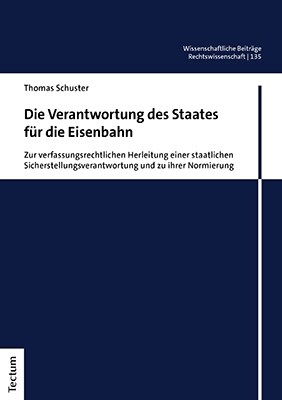 Die Verantwortung Des Staates Fur Die Eisenbahn: Zur Verfassungsrechtlichen Herleitung Einer Staatlichen Sicherstellungsverantwortung Und Zu Ihrer Nor (Paperback)