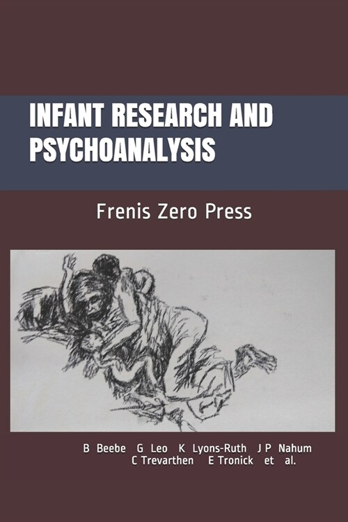 Infant Research and Psychoanalysis: Frenis Zero Press (Paperback)