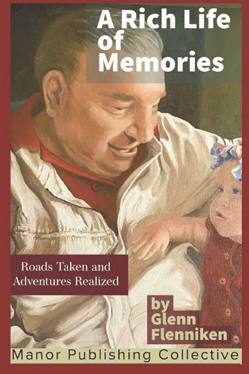 A Rich Life of Memories: Roads Taken and Adventures Realized: THE THIRD VOLUME OF GLENNS LIFE IN POETIC AND STORY FORM (Paperback)