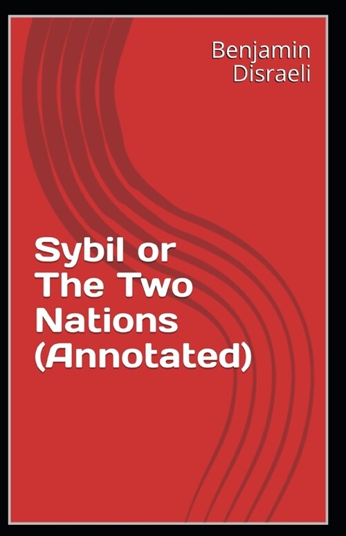 Sybil or The Two Nations (Annotated) (Paperback)