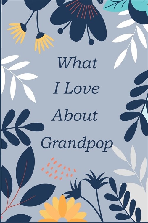 What I Love About Grandpop: Fill In The Blank Prompted Book With What You Love About Grandpop; This I Love You Book For You By Me Is A Perfect pre (Paperback)