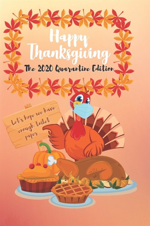 Happy Thanksgiving! The 2020 Quarantine Edition: Funny Thanksgiving Dinner Activity Book for Friends and Family with Quarantine Gratitude Quotes (Paperback)