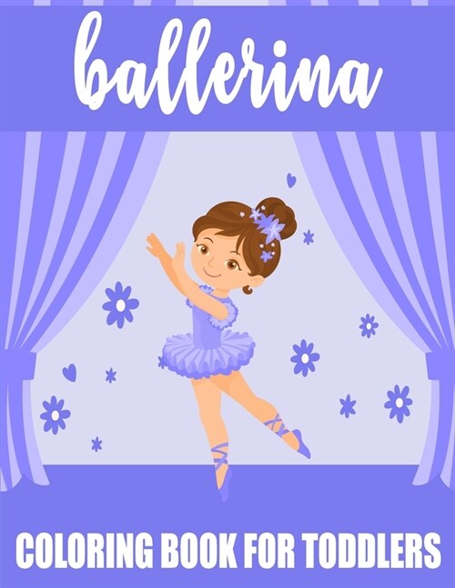 Ballerina Coloring Book For Toddlers: 35 Big, Simple and Fun Designs For Little Aspiring Ballet Dancers, Gift for Girl (Paperback)
