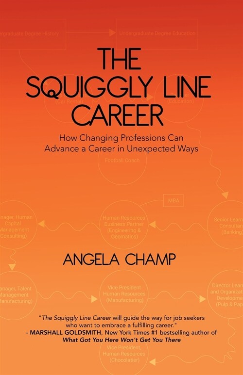 The Squiggly Line Career: How Changing Professions Can Advance a Career in Unexpected Ways (Paperback)