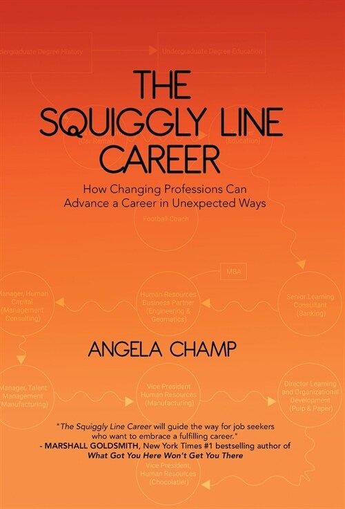 The Squiggly Line Career: How Changing Professions Can Advance a Career in Unexpected Ways (Hardcover)