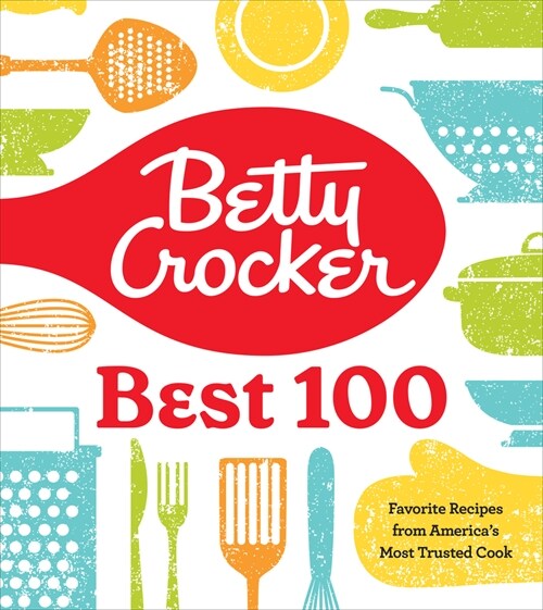 Betty Crocker Best 100: Favorite Recipes from Americas Most Trusted Cook (Hardcover)