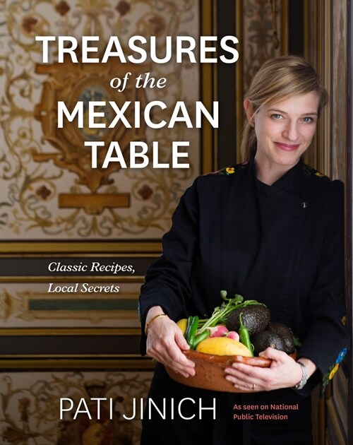 Pati Jinich Treasures of the Mexican Table: Classic Recipes, Local Secrets (Hardcover)