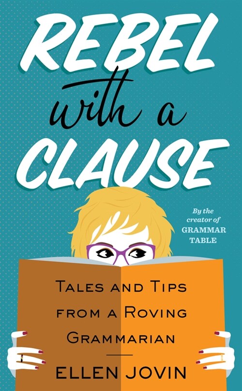 Rebel with a Clause: Tales and Tips from a Roving Grammarian (Hardcover)