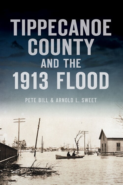Tippecanoe County and the 1913 Flood (Paperback)