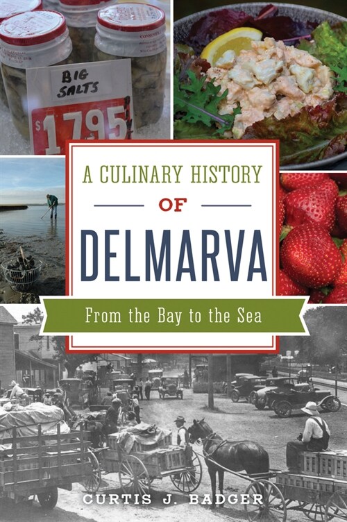 A Culinary History of Delmarva: From the Bay to the Sea (Paperback)