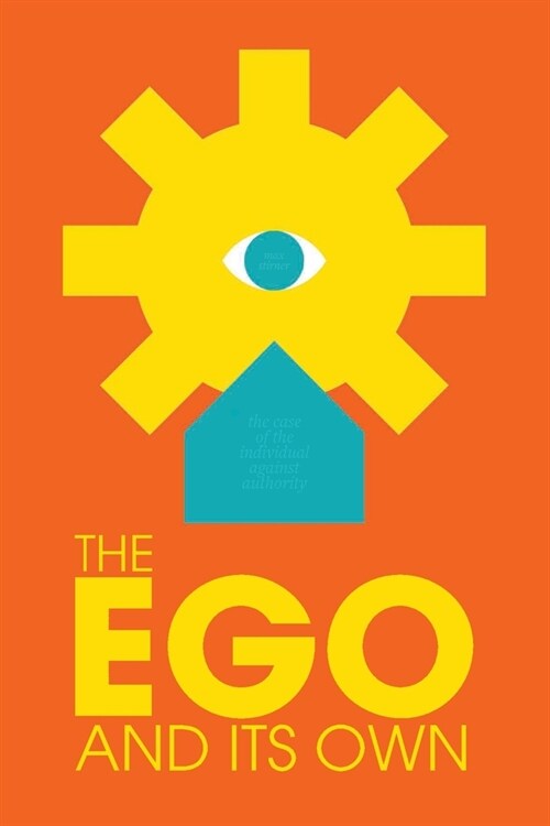 The Ego and Its Own: The Case of The Individual Against Authority (Paperback, Pocket)