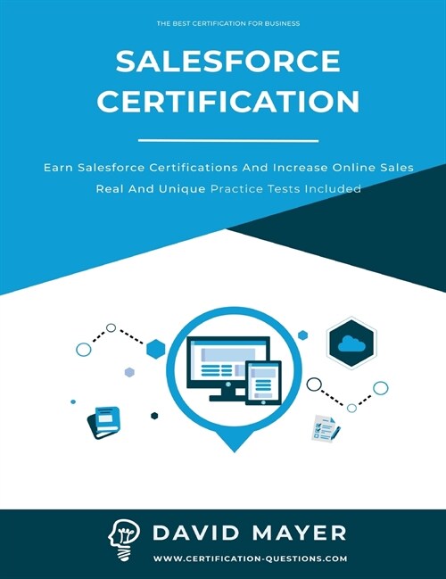 Salesforce Certification: Earn Salesforce certifications and increase online sales real and unique practice tests included (Hardcover)