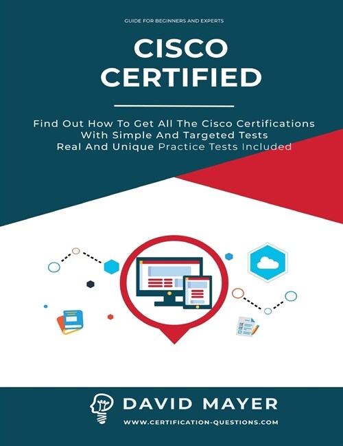 Cisco Certified: Find out how to get all the cisco certifications with simple and targeted tests real and unique practice tests (Hardcover)