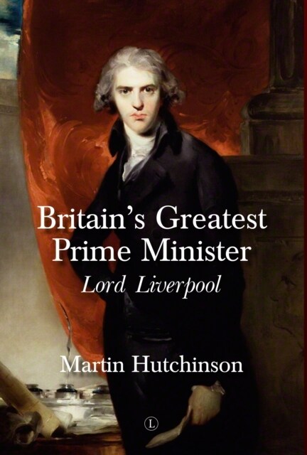 Britains Greatest Prime Minister HB : Lord Liverpool (Hardcover)