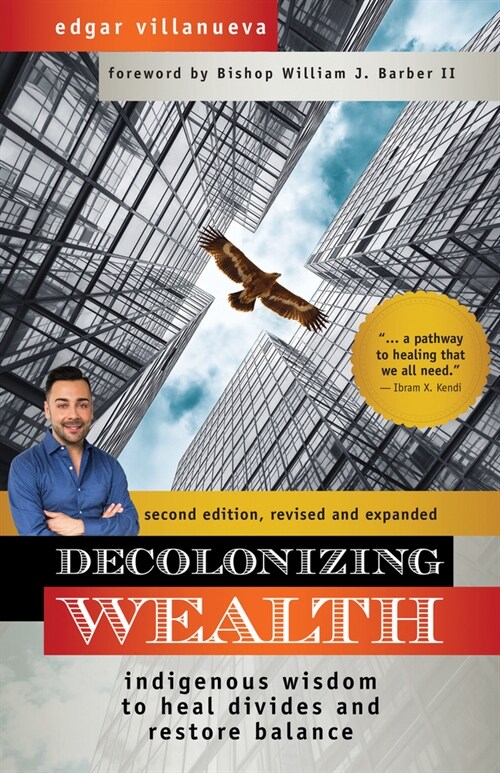Decolonizing Wealth, Second Edition: Indigenous Wisdom to Heal Divides and Restore Balance (Paperback)