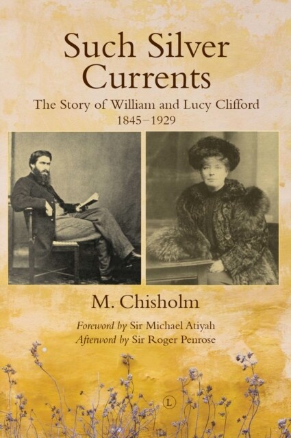 Such Silver Currents RP : The Story of William and Lucy Clifford, 1845-1929 (Paperback)